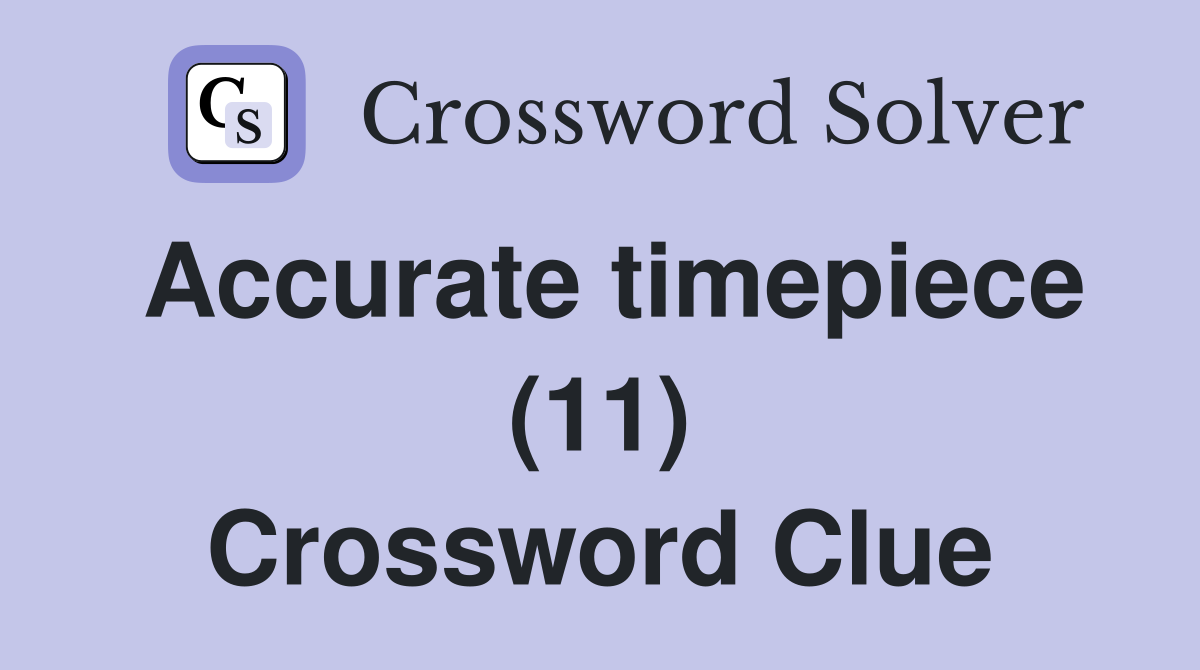 Accurate timepiece (11) Crossword Clue