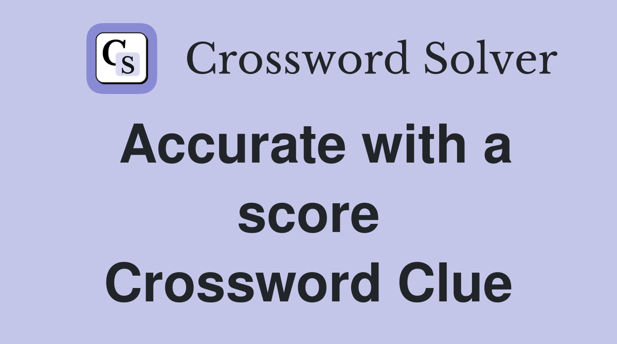 Accurate with a score Crossword Clue