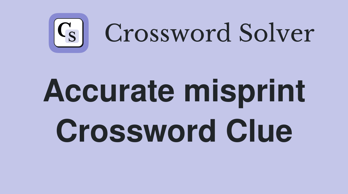 Accurate misprint  Crossword Clue
