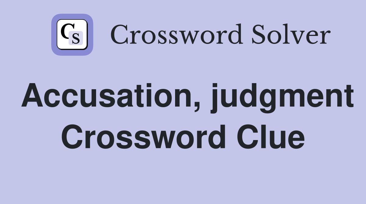 Accusation, judgment Crossword Clue