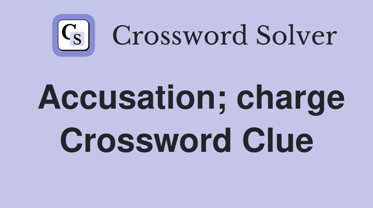 Accusation; charge Crossword Clue