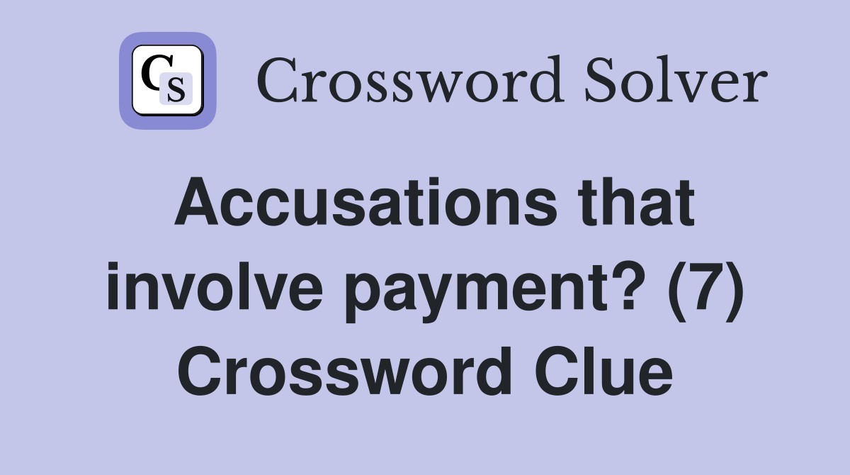 Accusations that involve payment? (7) Crossword Clue