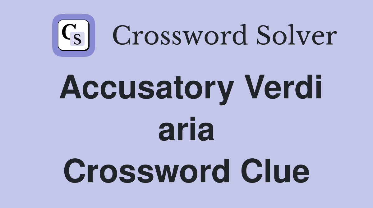 Accusatory Verdi aria Crossword Clue