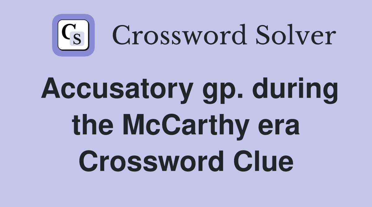 Accusatory gp. during the McCarthy era Crossword Clue