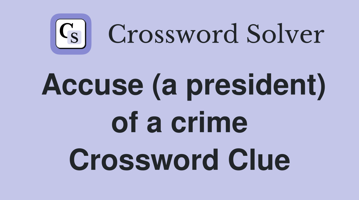 Accuse (a president) of a crime Crossword Clue