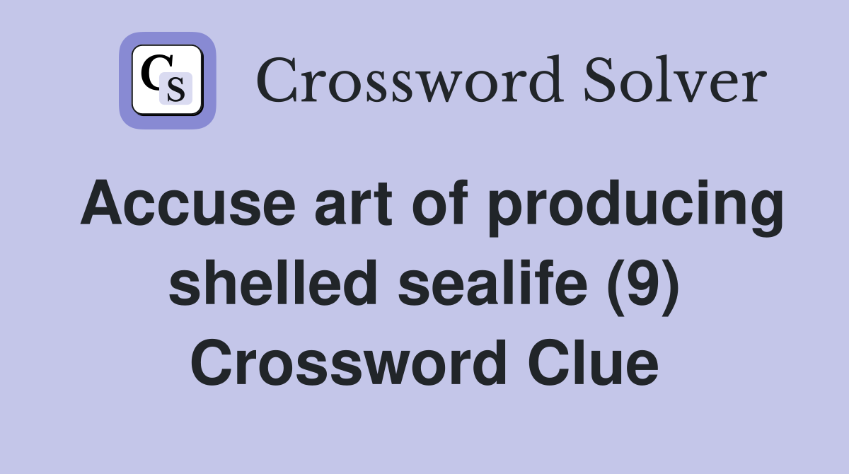 Accuse art of producing shelled sealife (9) Crossword Clue