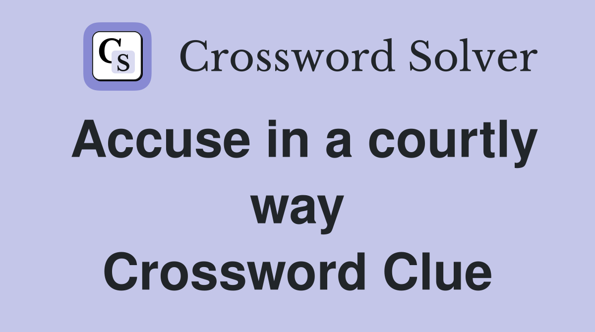 Accuse in a courtly way Crossword Clue