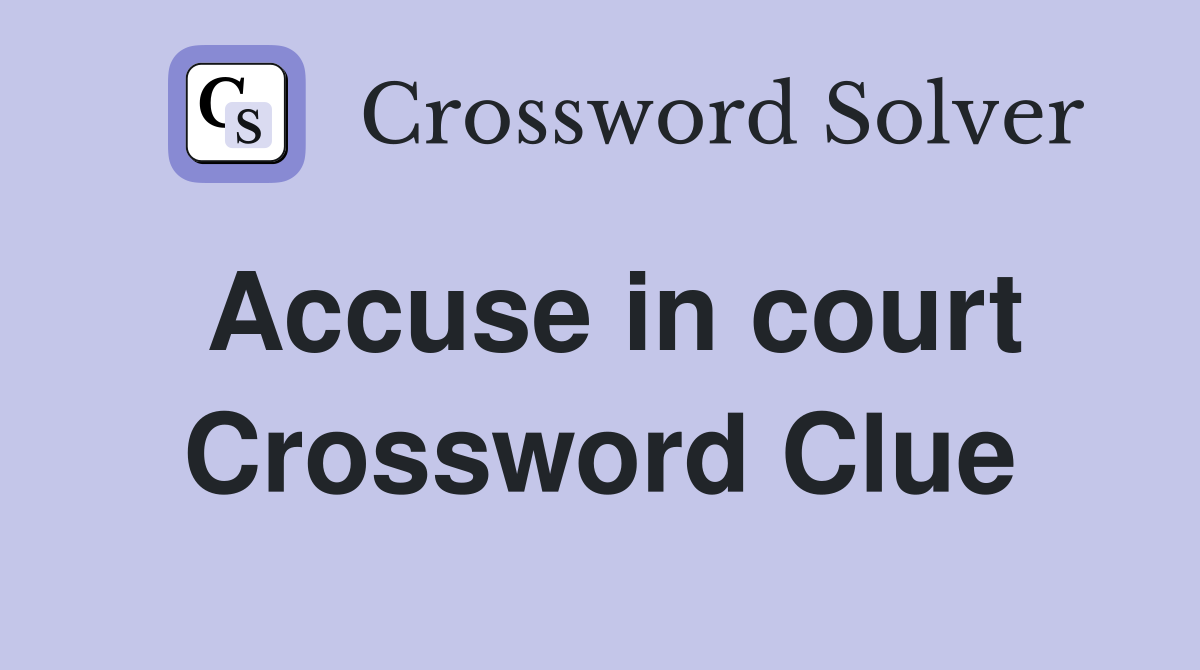 Accuse in court Crossword Clue