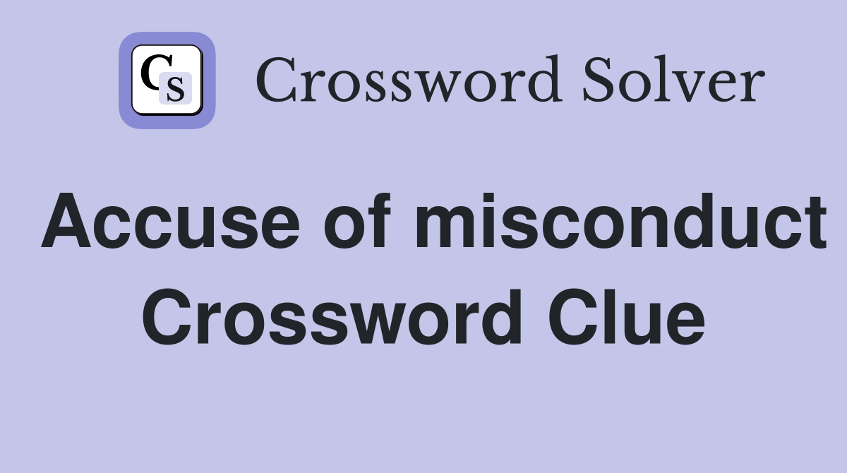 Accuse of misconduct Crossword Clue