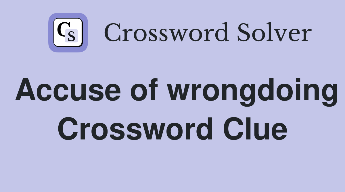 Accuse of wrongdoing Crossword Clue