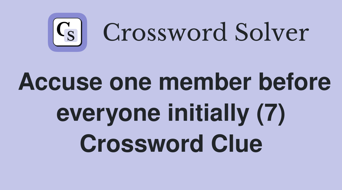 Accuse one member before everyone initially (7) Crossword Clue