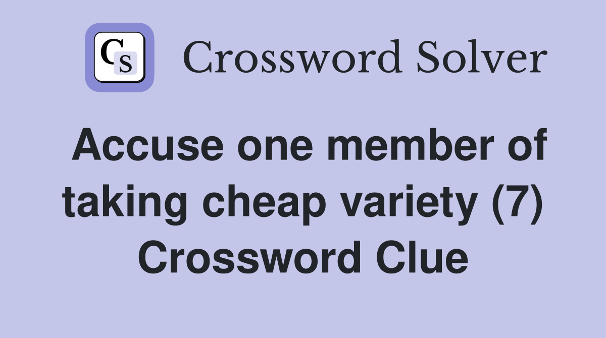Accuse one member of taking cheap variety (7) Crossword Clue