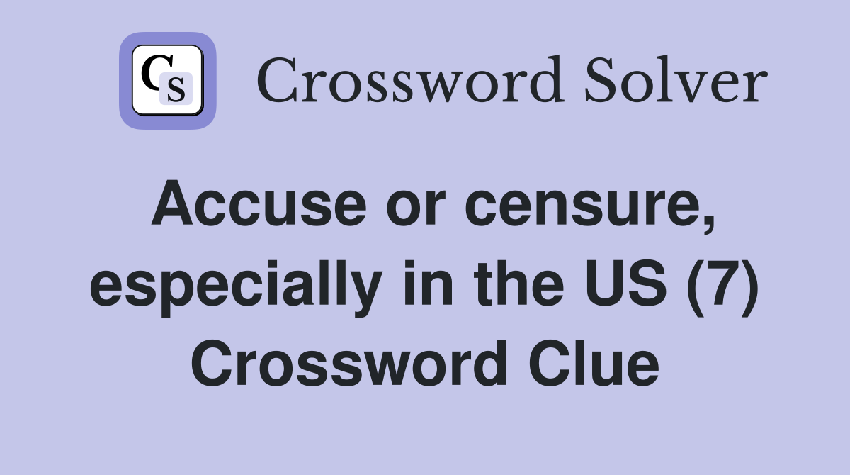 Accuse or censure, especially in the US (7) Crossword Clue