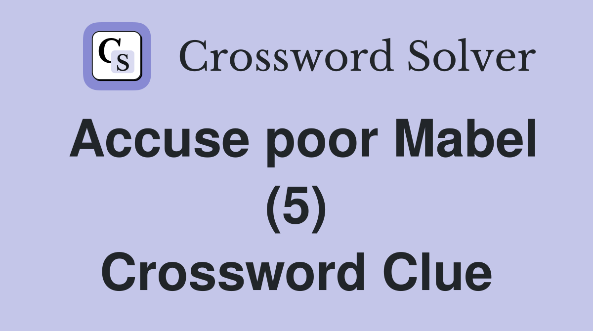 Accuse poor Mabel (5) Crossword Clue