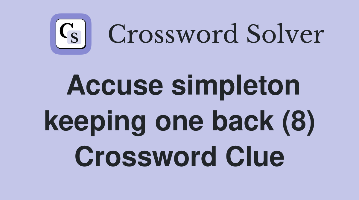 Accuse simpleton keeping one back (8) Crossword Clue