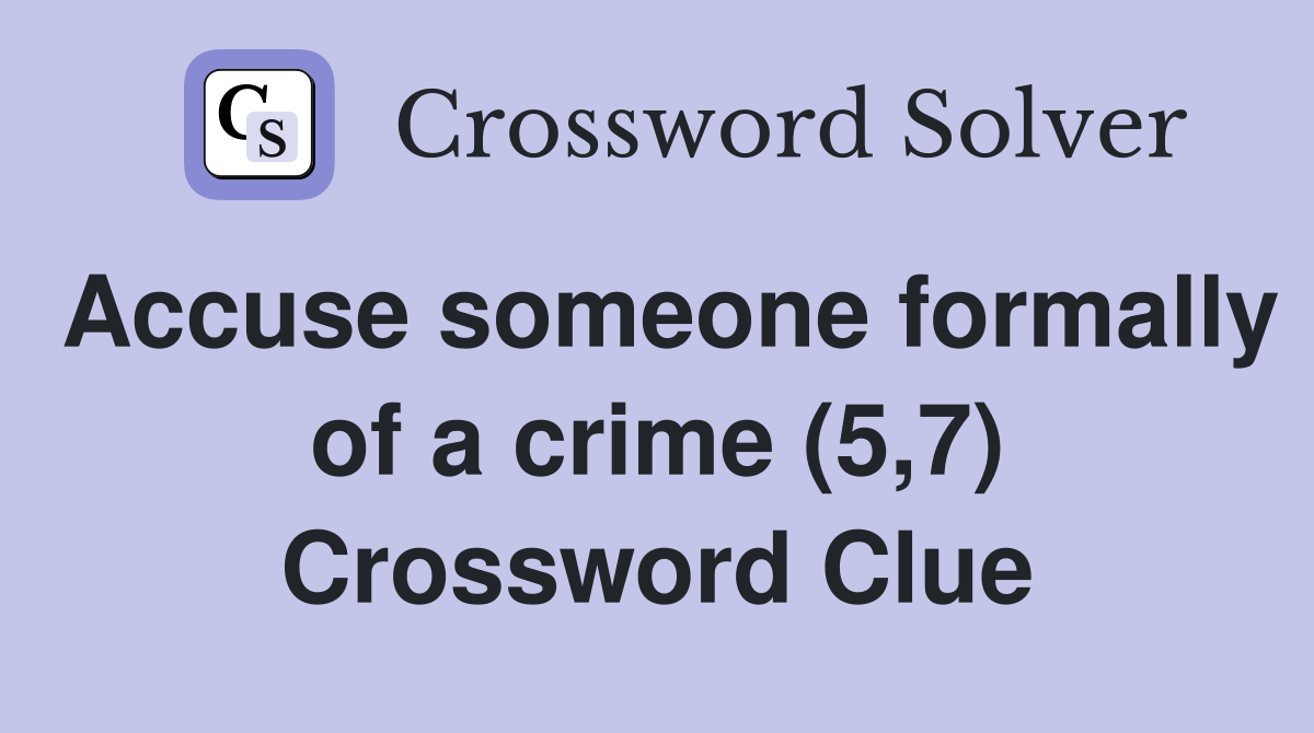 Accuse someone formally of a crime (5,7) Crossword Clue