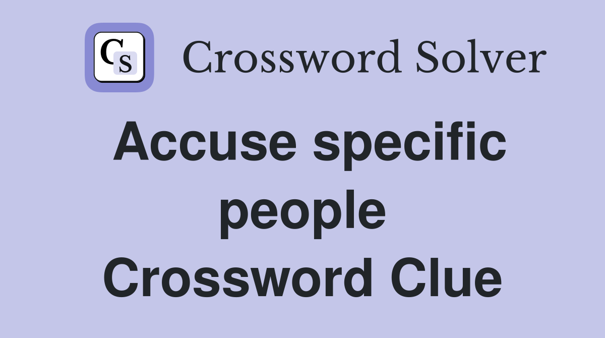 Accuse specific people Crossword Clue