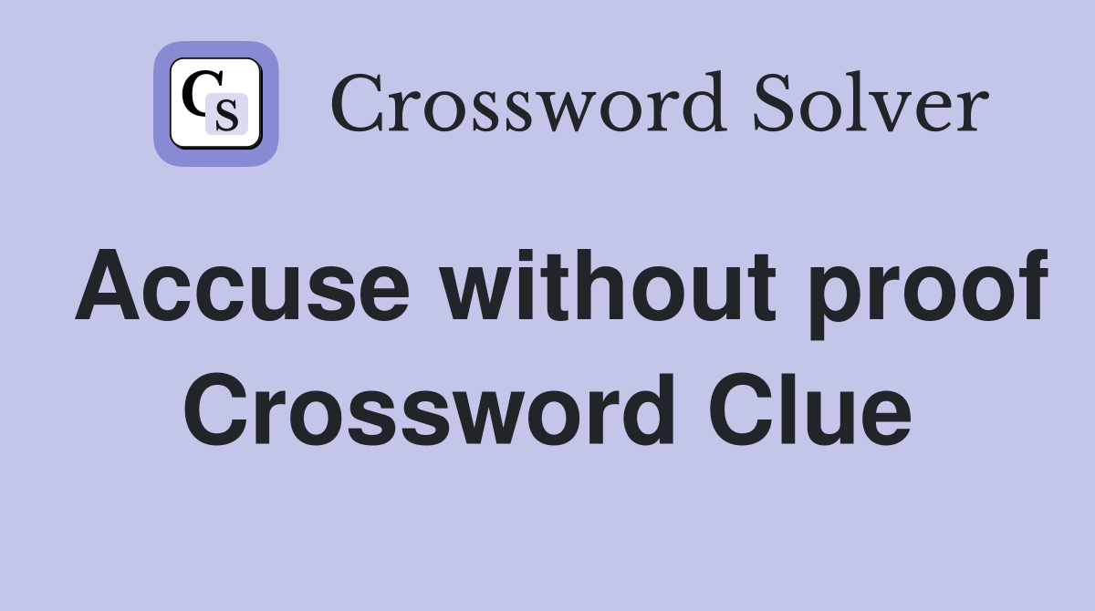 Accuse without proof Crossword Clue