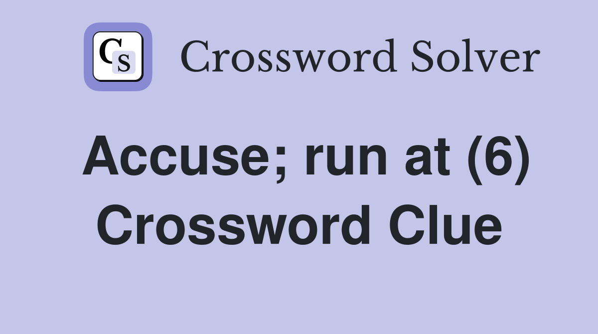 Accuse; run at (6) Crossword Clue
