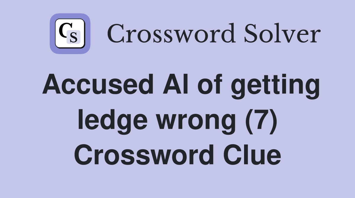 Accused Al of getting ledge wrong (7) Crossword Clue