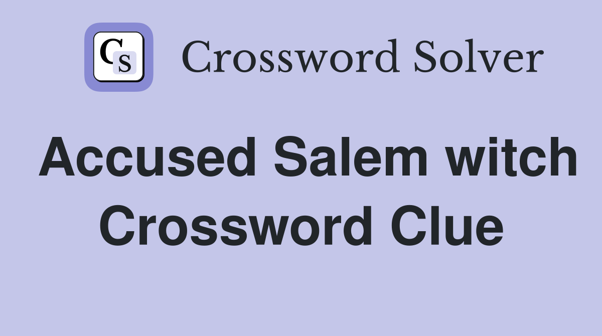 Accused Salem witch Crossword Clue