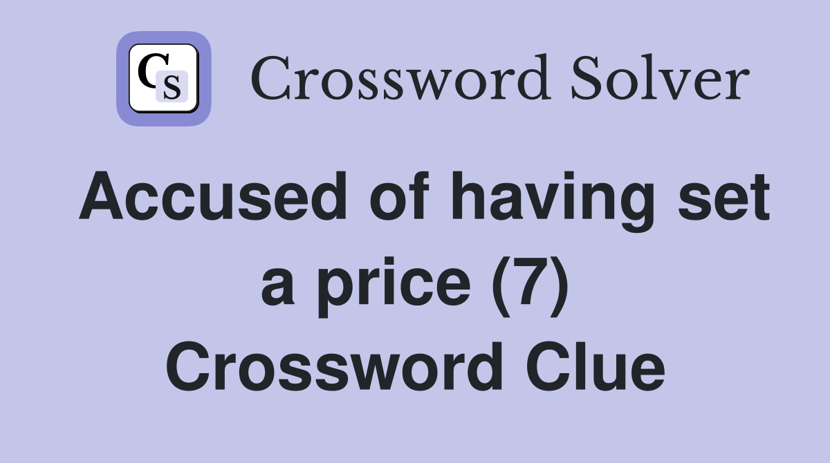 Accused of having set a price (7) Crossword Clue