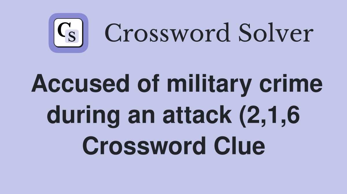 Accused of military crime during an attack (2 1 6) Crossword Clue Accused of military crime during an attack (2 1 6) Crossword Clue