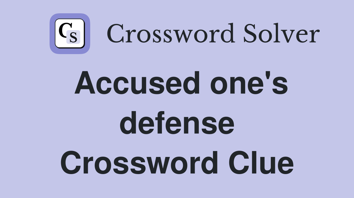 Accused one's defense Crossword Clue