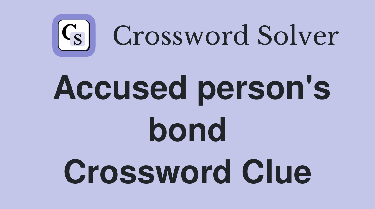 Accused person's bond Crossword Clue