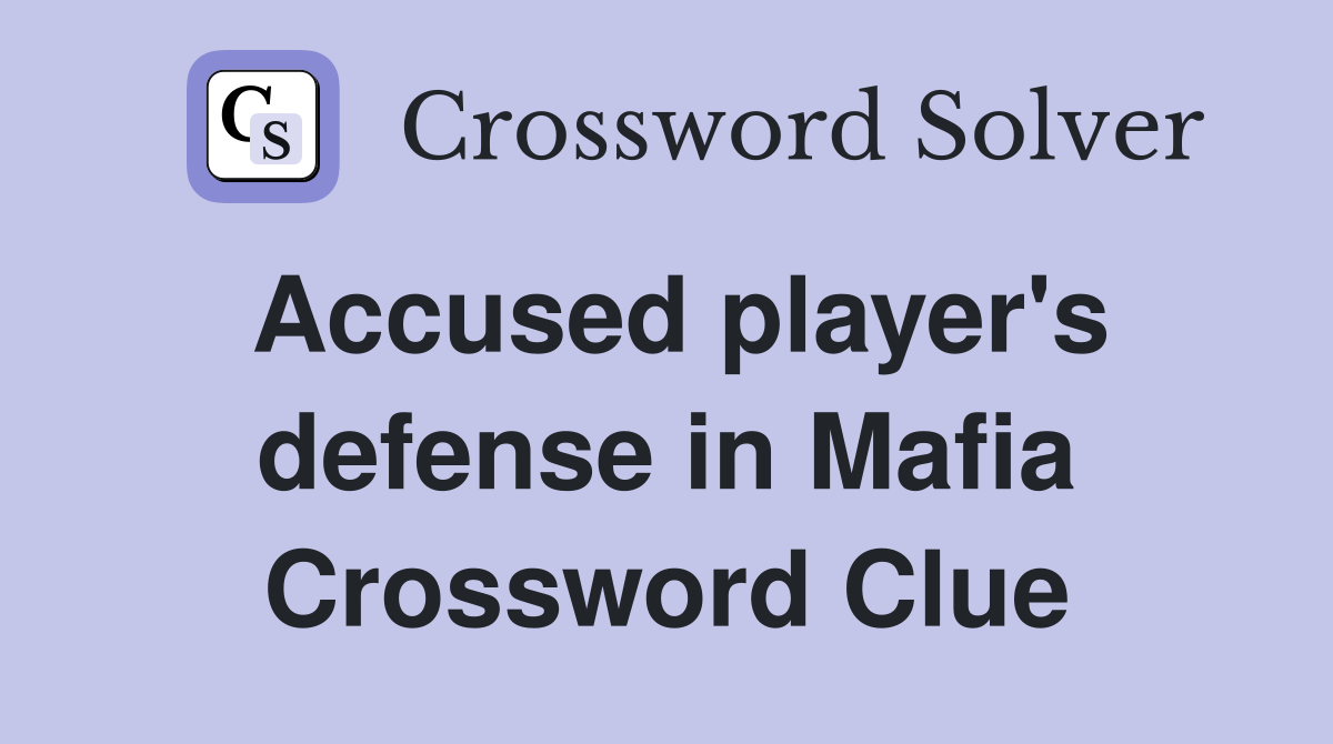 Accused player's defense in Mafia Crossword Clue