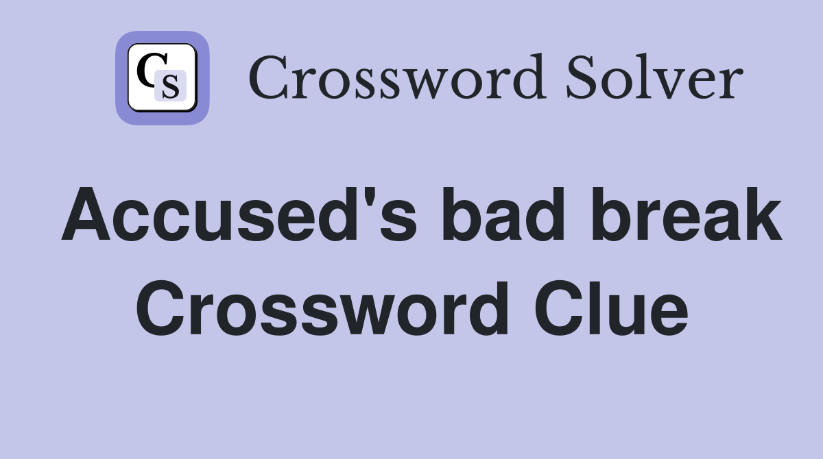 Accused's bad break Crossword Clue