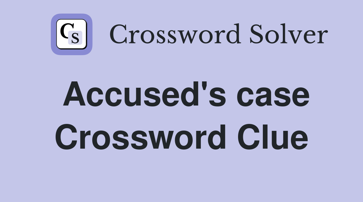 Accused's case Crossword Clue