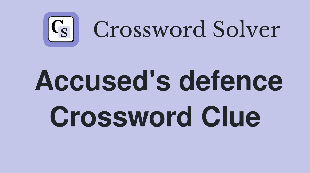 Accused's defence Crossword Clue