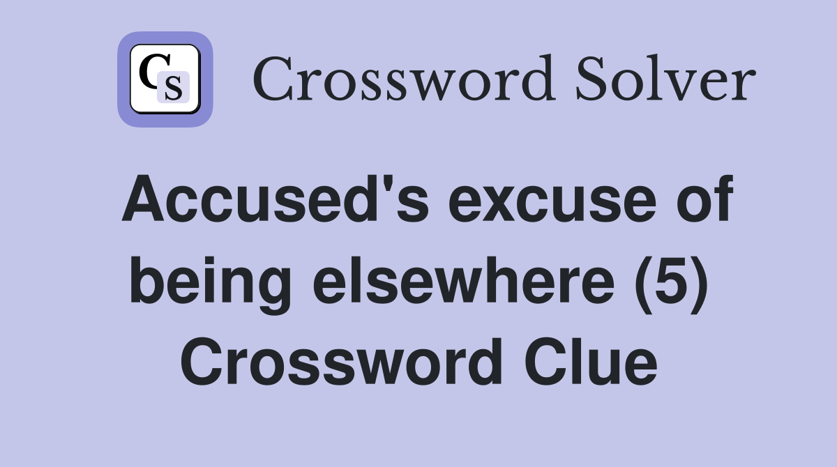 Accused's excuse of being elsewhere (5) Crossword Clue