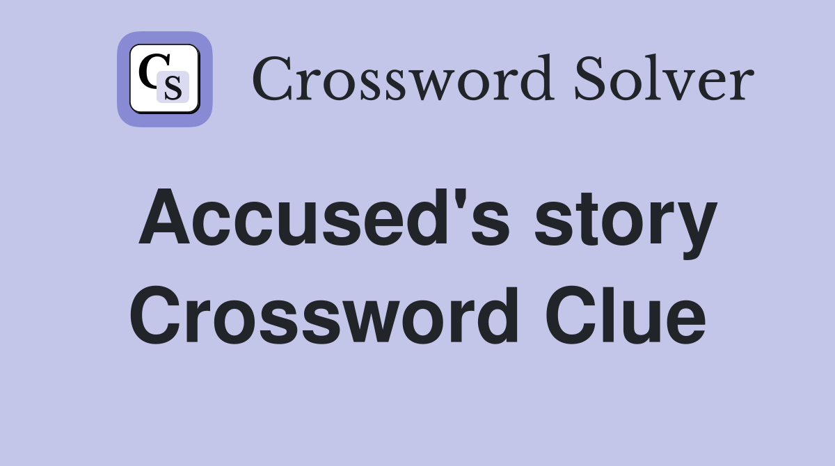 Accused's story Crossword Clue