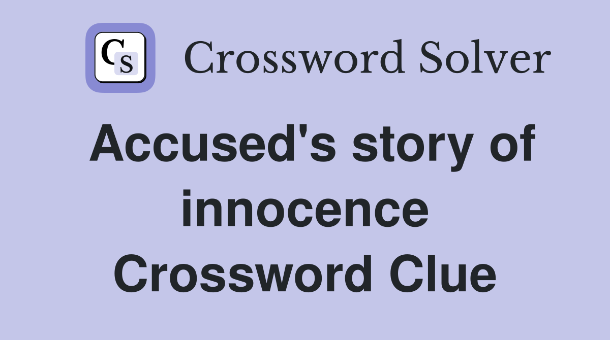 Accused's story of innocence Crossword Clue
