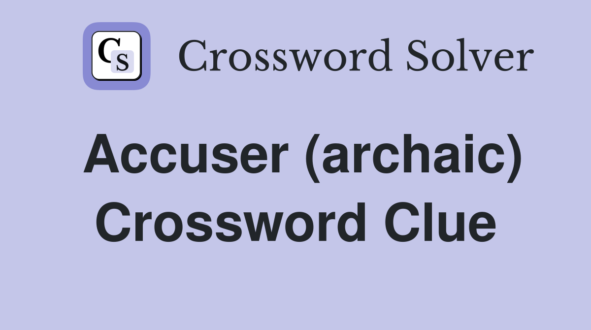 Accuser (archaic) Crossword Clue