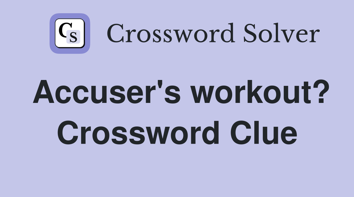 Accuser's workout? Crossword Clue