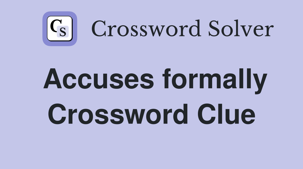Accuses formally Crossword Clue