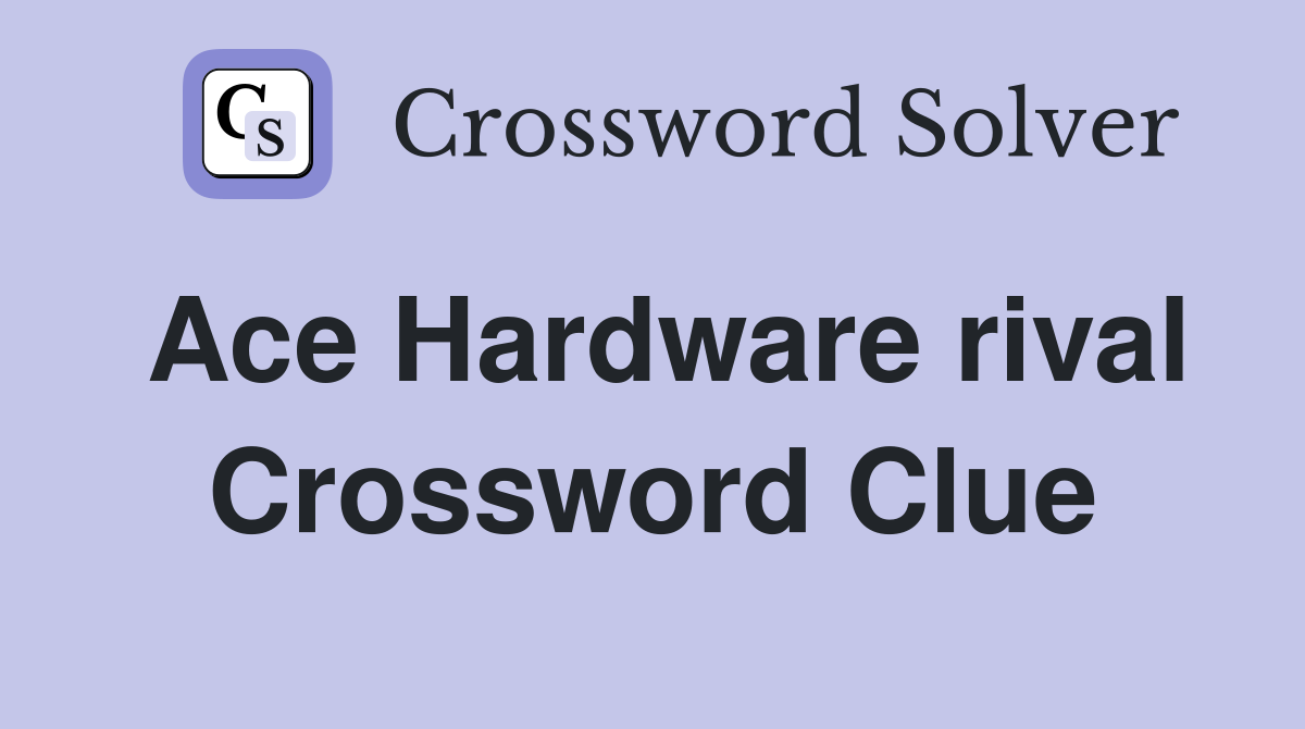 Ace Hardware rival Crossword Clue