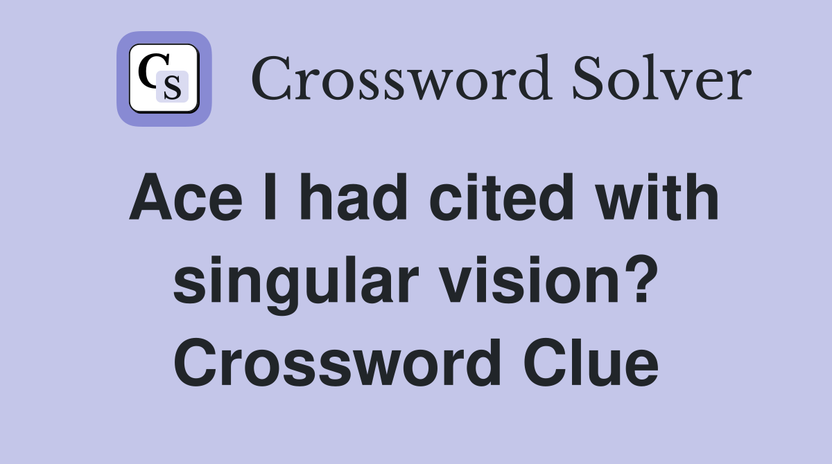 Ace I had cited with singular vision? Crossword Clue