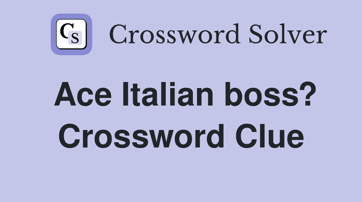 Ace Italian boss? Crossword Clue