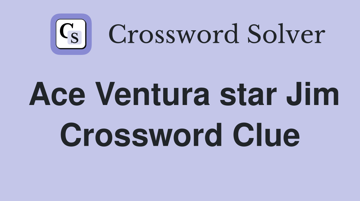 Ace Ventura star Jim Crossword Clue