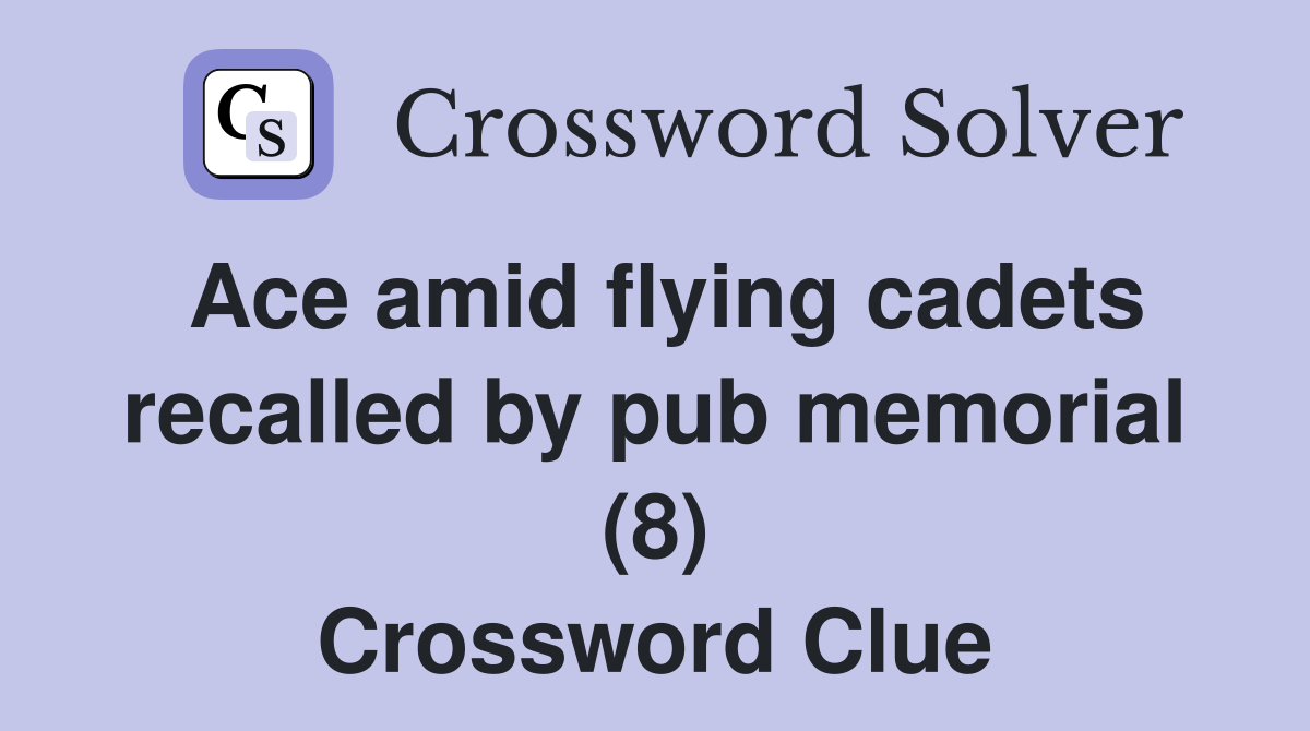 Ace amid flying cadets recalled by pub memorial (8) Crossword Clue