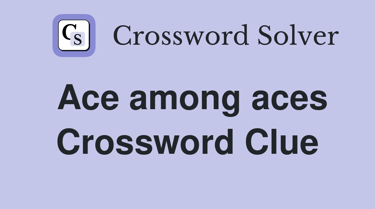 Ace among aces Crossword Clue