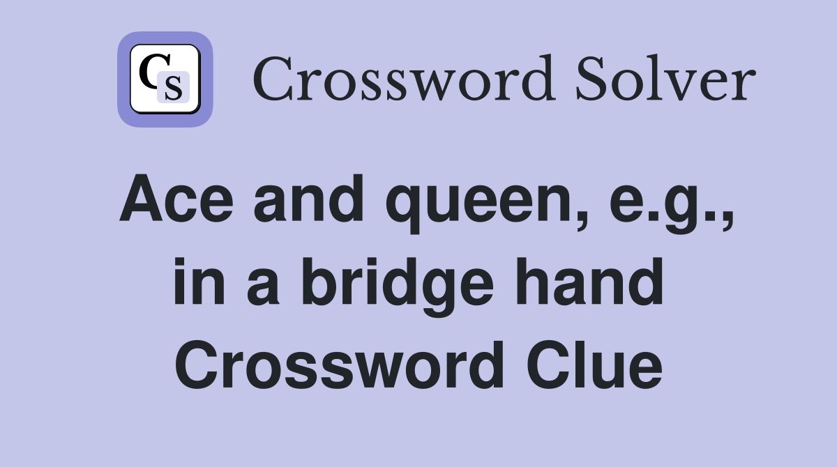 Ace and queen, e.g., in a bridge hand Crossword Clue