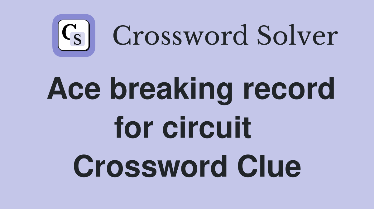 Ace breaking record for circuit  Crossword Clue