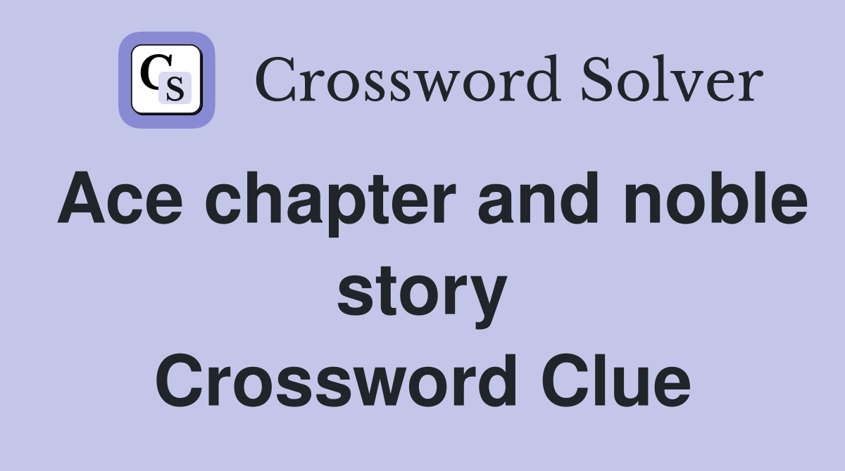 Ace chapter and noble story Crossword Clue