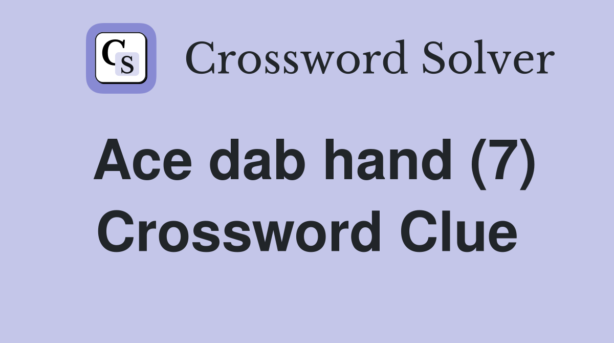 Ace dab hand (7) Crossword Clue