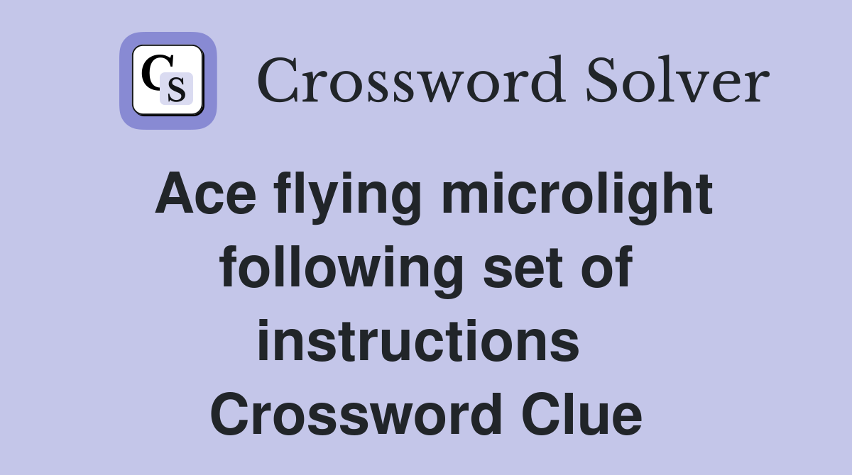 Ace flying microlight following set of instructions  Crossword Clue